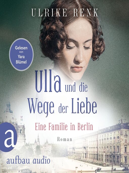 Title details for Ulla und die Wege der Liebe--Eine Familie in Berlin--Die große Berlin-Familiensaga, Band 3 (Gekürzt) by Ulrike Renk - Available